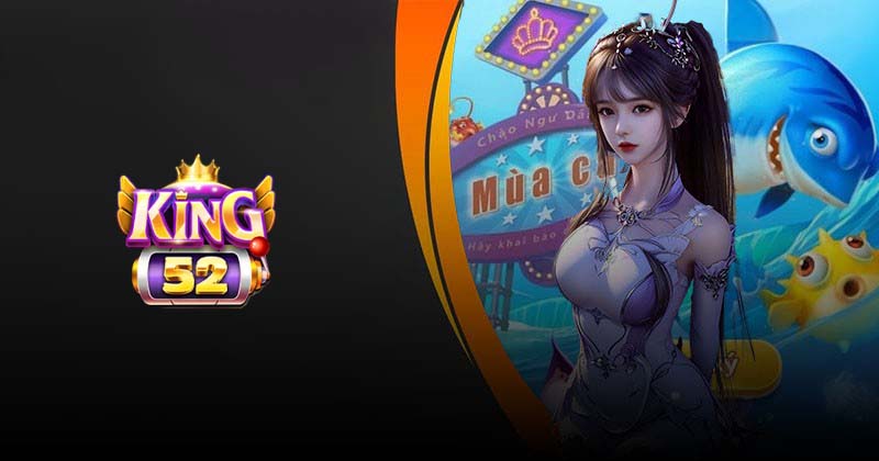 Bắn Cá King52 - Tặng Code Tân Thủ, Khuyến Mãi Khủng